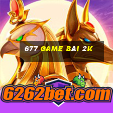 677 game bài 2k