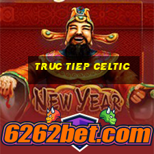 truc tiep celtic