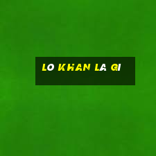 lô khan là gì