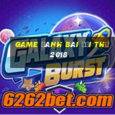 game đánh bài đổi thẻ 2018