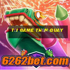 tải game thần quay