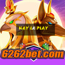 hay là play