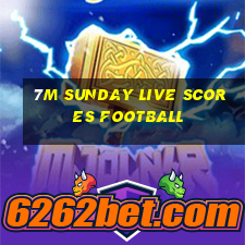 7m Sunday live scores football