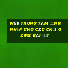 W88 Trung tâm đăng nhập cho các Chơi game bài đất