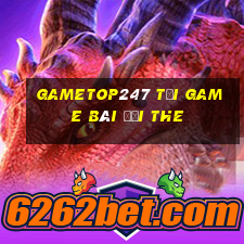 Gametop247 Tại Game Bài Đổi The