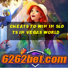 cheats to win in slots in vegas world