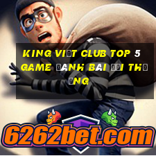 King Việt Club Top 5 Game Đánh Bài Đổi Thưởng