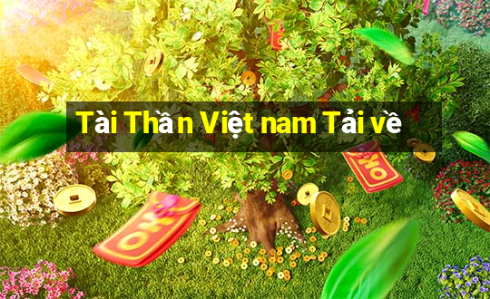 Tài Thần Việt nam Tải về