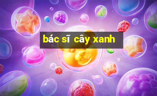 bác sĩ cây xanh