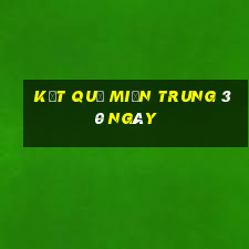 kết quả miền trung 30 ngày