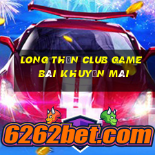 Long Thần Club Game Bài Khuyến Mãi