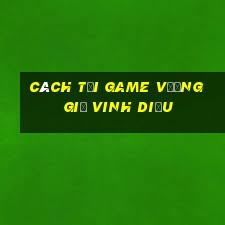 cách tải game vương giả vinh diệu