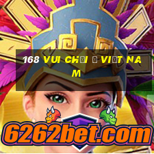 168 Vui chơi ở Việt nam