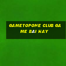 Gametopone Club Game Bài Hay