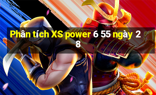 Phân tích XS power 6 55 ngày 28