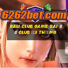 Bali Club Game Bài 88 Club Đổi Thưởng