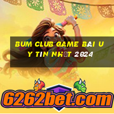 Bum Club Game Bài Uy Tín Nhất 2024