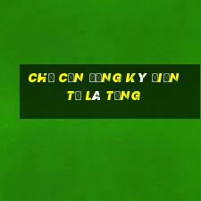 Chỉ cần đăng ký điện tử là tặng