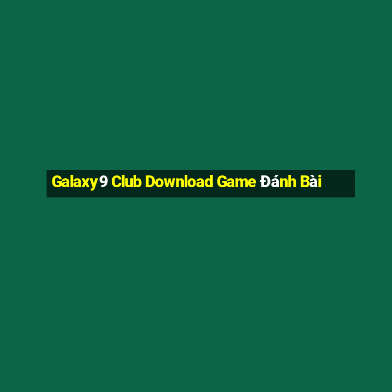 Galaxy9 Club Download Game Đánh Bài