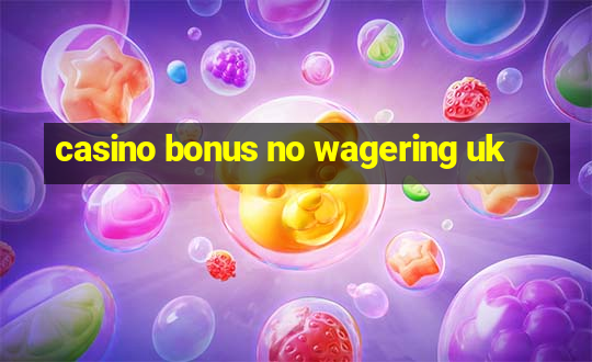 casino bonus no wagering uk