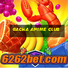 gacha anime club