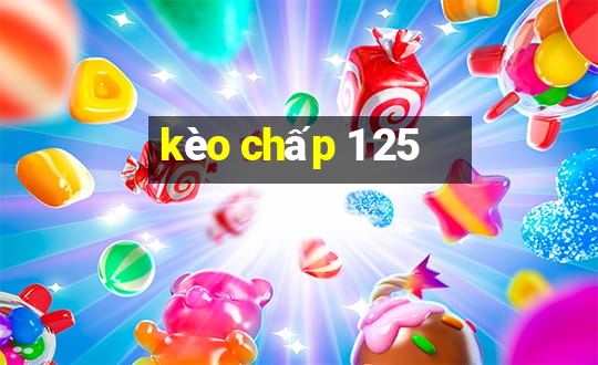 kèo chấp 1 25