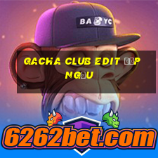 gacha club edit đẹp ngầu