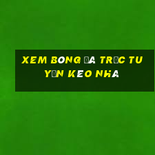 xem bóng đá trực tuyến kèo nhà