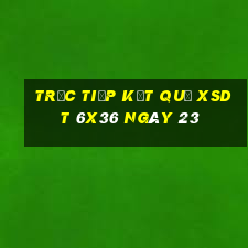 Trực tiếp kết quả XSDT 6x36 ngày 23