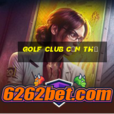 golf club cần thơ