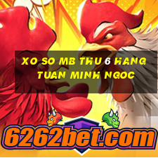 xo so mb thu 6 hang tuan minh ngoc