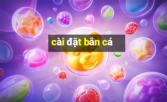 cài đặt bắn cá