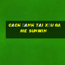 cách đánh tài xỉu game sunwin