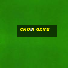 cho8i game