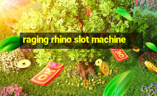 raging rhino slot machine