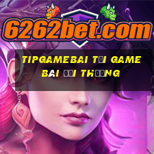 Tipgamebai Tại Game Bài Đổi Thưởng