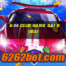 K86 Club Game Bài Dubai