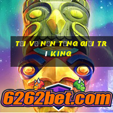 Tải về nền tảng giải trí King