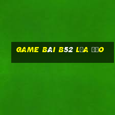 game bài b52 lừa đảo