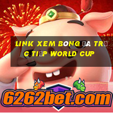 link xem bóng đá trực tiếp world cup