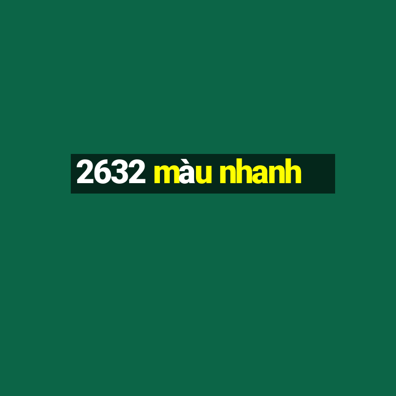 2632 màu nhanh