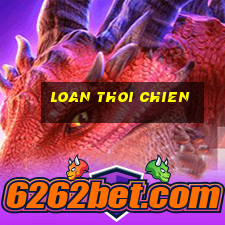 loan thoi chien