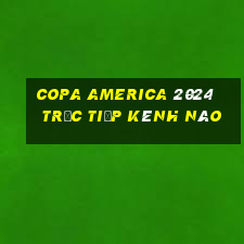 copa america 2024 trực tiếp kênh nào