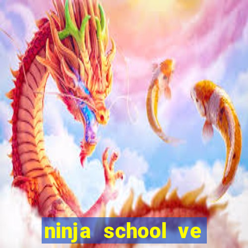 ninja school ve may tinh