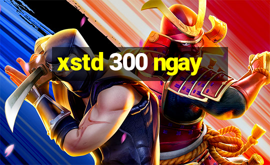 xstd 300 ngay