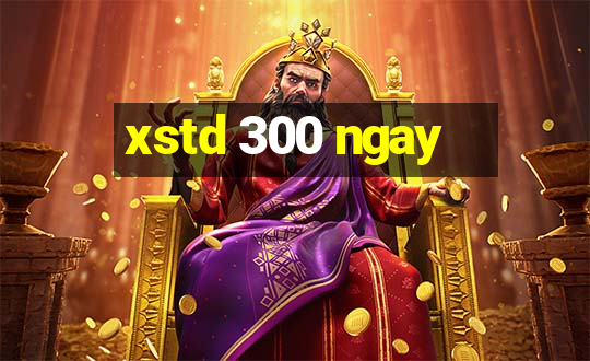 xstd 300 ngay