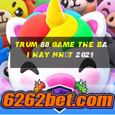 Trum 88 Game The Bài Hay Nhất 2021