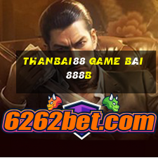 Thanbai88 Game Bài 888B