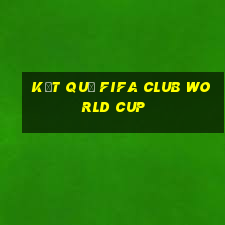 kết quả fifa club world cup