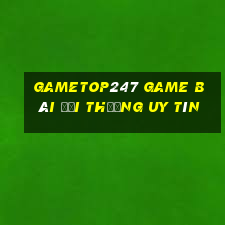 Gametop247 Game Bài Đổi Thưởng Uy Tín